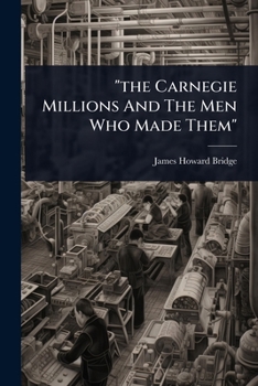 Paperback "the Carnegie Millions And The Men Who Made Them" Book