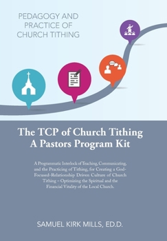 Hardcover The Tcp of Church Tithing: A Programmatic Interlock of Teaching, Communicating, and the Practicing of Tithing, for Creating a God-Focused-Relatio Book