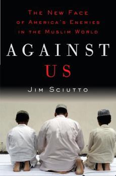 Hardcover Against Us: The New Face of America's Enemies in the Muslim World Book