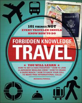 Paperback Forbidden Knowledge Travel: 101 Things Not Every Traveler Should Know How to Do Book