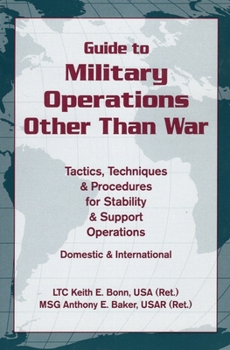 Paperback Guide to Military Operations Other Than War: Tactics, Techniques, & Procedures for Stability & Support Operations Domestic & International Book