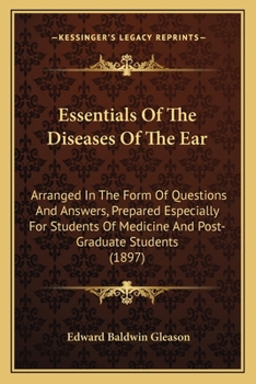 Paperback Essentials Of The Diseases Of The Ear: Arranged In The Form Of Questions And Answers, Prepared Especially For Students Of Medicine And Post-Graduate S Book