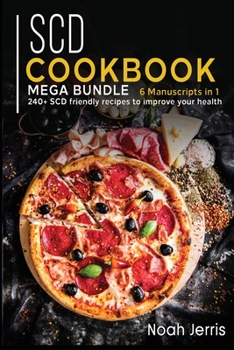 Paperback Scd Cookbook: MEGA BUNDLE - 6 Manuscripts in 1 - 240+ SCD - friendly recipes to improve your health Book