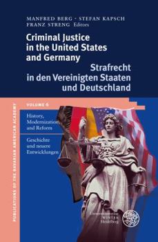 Hardcover Criminal Justice in the United States and Germany / Strafrecht in Den Vereinigten Staaten Und Deutschland: History, Modernization and Reform / Geschic [German] Book