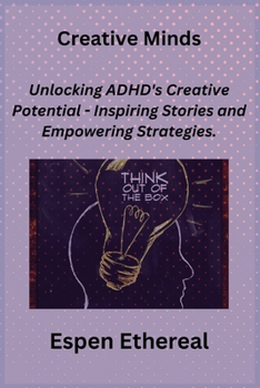 Paperback Creative Minds: Unlocking ADHD's Creative Potential - Inspiring Stories and Empowering Strategies. Book