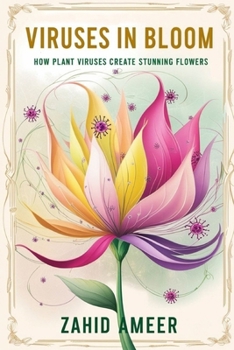 Viruses in Bloom: How Plant Viruses Create Stunning Flowers