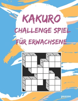 Paperback Kakuro Challenge Spiel Für Erwachsene: Denksport Spiele Rätselbuch [German] Book