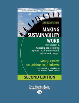 Paperback Making Sustainability Work: Best Practices in Managing and Measuring Corporate Social, Environmental, and Economic Impacts: Second Edition [large print edition] Book