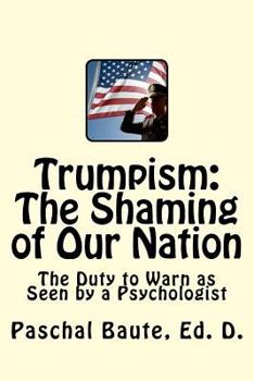 Paperback Trumpism: The Shaming of Our Nation: The Duty to Warn as Seen by a Psychologist Book