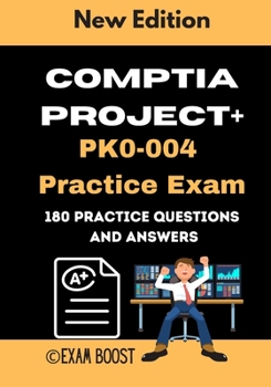 Paperback CompTIA Project+ PK0-004 Practice Exam: Actual New Exams Questions and Answers for CompTIA Project+ Certification Book