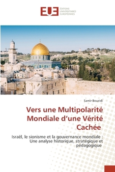 Vers une Multipolarité Mondiale d'une Vérité Cachée (French Edition)