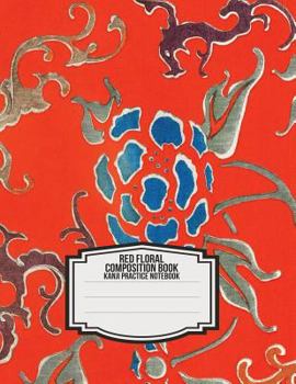 Paperback Red Floral Composition Book: Kanji Practice Notebook: Genkouyoushi Paper for Notetaking & Writing Practice of Kana & Kanji Characters Book