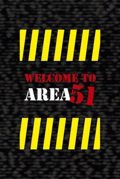 Welcome to Area 51: All Purpose 6x9 Blank Lined Notebook Journal Way Better Than A Card Trendy Unique Gift Black Area 51