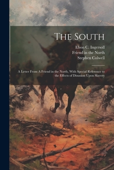 Paperback The South: A Letter From A Friend in the North, With Special Reference to the Effects of Disunion Upon Slavery Book