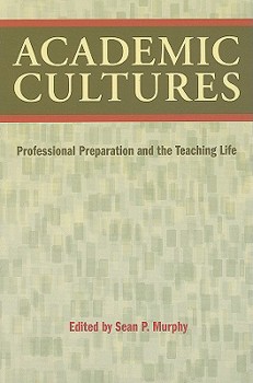 Paperback Academic Cultures: Professional Preparation and the Teaching Life Book