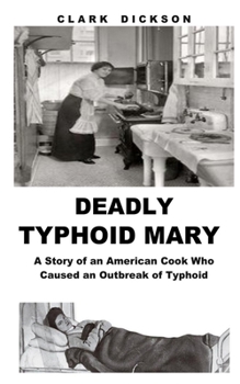 Paperback Deadly Typhoid Mary: A Story of an American Cook Who Caused an Outbreak of Typhoid Book