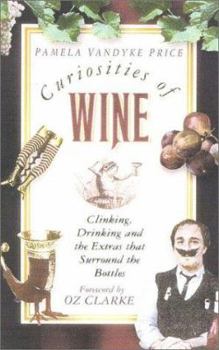 Hardcover Curiosities of Wine: Clinking, Drinking and the Extras That Surround the Bottles Book