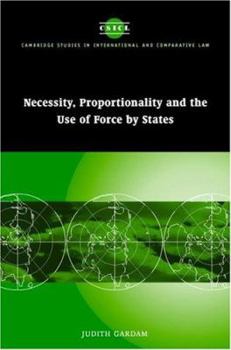 Necessity, Proportionality and the Use of Force by States - Book  of the Cambridge Studies in International and Comparative Law