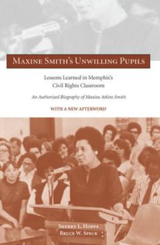 Hardcover Maxine Smith's Unwilling Pupils: Lessons Learned in Memphis's Civil Rights Classroom Book