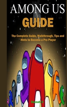 Paperback Among Us Guide: The Complete Guide, Walkthrough, Tips and Hints to Become a Pro Player Book