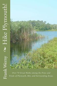 Paperback Hike Plymouth!: Over 70 Great Walks among the Pines and Ponds of Plymouth, MA, and Surrounding Areas. Book