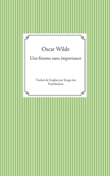 Paperback Une femme sans importance: Traduit de l'anglais par Imago des Framboisiers [French] Book
