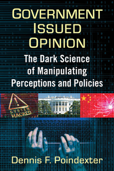 Paperback Government Issued Opinion: The Dark Science of Manipulating Perceptions and Policies Book