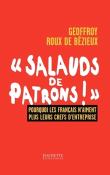 Paperback Salauds de Patrons!: Pourquoi Les Franocais n'Aiment Plus Leurs Chefs d'Entreprise [French] Book