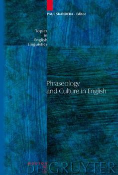 Phraseology and Culture in English (Topics in English Linguistics 54) (Topics in English Linguistics) - Book #54 of the Topics in English Linguistics [TiEL]
