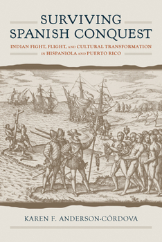 Paperback Surviving Spanish Conquest: Indian Fight, Flight, and Cultural Transformation in Hispaniola and Puerto Rico Book