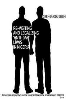 Paperback Re-visiting and legalizing 'anti-gay' laws in Nigeria Book