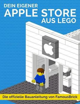 Paperback Dein eigener Apple Store aus LEGO: Die offizielle Bauanleitung von FamousBrick [German] Book