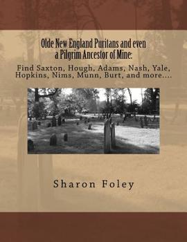 Olde New England Puritans and even a Pilgrim Ancestor of Mine: Find Saxton, Hough, Adams, Nash, Yale, Hopkins, Nims, Munn, Burt, and more….
