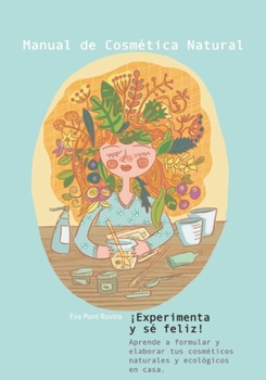 Paperback Manual de cosmética natural: ¡Experimenta y sé feliz! [Spanish] Book