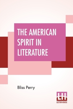 The American Spirit in Literature: A Chronicle of Great Interpreters - Book #34 of the Chronicles of America