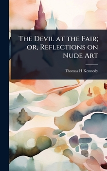 Hardcover The Devil at the Fair; or, Reflections on Nude Art Book