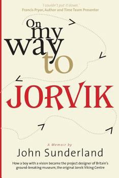 Paperback On My Way to Jorvik: How a boy with a vision became the project designer of Britain's ground-breaking museum, the original Jorvik Viking Ce Book