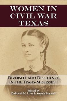 Hardcover Women in Civil War Texas: Diversity and Dissidence in the Trans-Mississippi Book