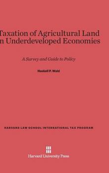 Hardcover Taxation of Agricultural Land in Underdeveloped Economies: A Survey and Guide to Policy Book