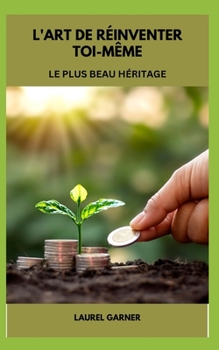 Paperback L'Art de Réinventer Toi-Même: Le Plus Beau Héritage [French] Book