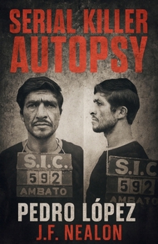 Serial Killer Autopsy: Pedro López, The Monster of the Andes