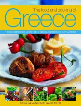 Hardcover The Food and Cooking of Greece: A Classic Mediterranean Cuisine: History, Traditions, Ingredients and Over 160 Recipes Book
