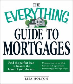 Paperback The Everything Guide to Mortgages Book: Find the Perfect Loan to Finance the Home of Your Dreams Book