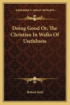 Doing Good Or, The Christian In Walks Of Usefulness By The Rev. ---, M.a.ph.d.