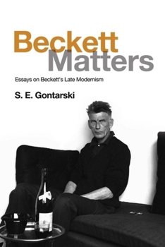 Hardcover Beckett Matters: Essays on Beckett's Late Modernism Book