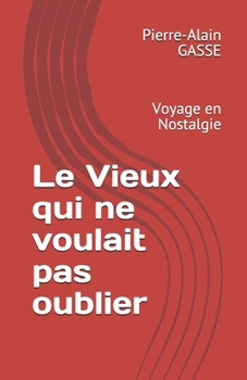 Paperback Le Vieux qui ne voulait pas oublier: Voyage en Nostalgie [French] Book