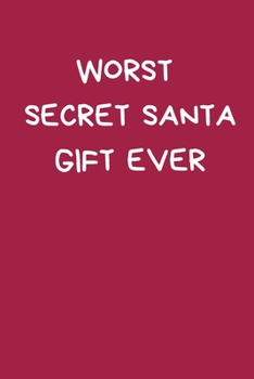 Paperback Worst Secret Santa Gift Ever: Funny Secret Santa Notebook Gifts For Coworkers, Novelty Christmas Gifts for Colleagues, Funny Naughty Rude Gag Notebo Book