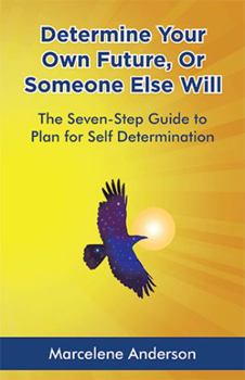 Paperback Determine Your Own Future or Someone Else Will: The Seven-Step Guide to Plan for Self Determination Book