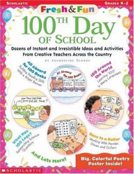 Paperback Fresh & Fun: 100th Day of School: Dozens of Instant and Irresistible Ideas and Activities from Creative Teachers Across the Country [With Poster] Book