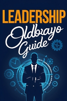 Paperback The Odbayo Guide To Leadership: From First Steps to Strong Team Leadership Book